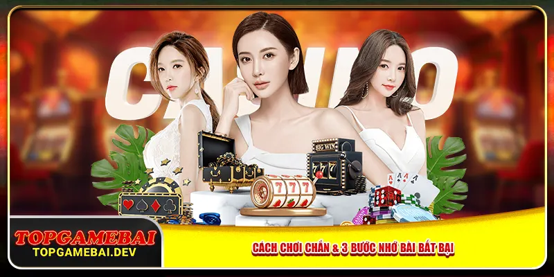 Cách chơi Chắn & 3 bước nhớ bài bất bại Cách chơi Chắn & 3 bước nhớ bài bất bại