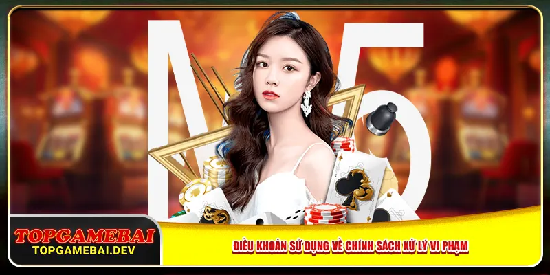 Điều khoản sử dụng về chính sách xử lý vi phạm Điều khoản sử dụng về chính sách xử lý vi phạm
