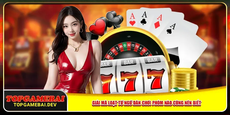 Giải mã loạt từ ngữ dân chơi phỏm nào cũng nên biết