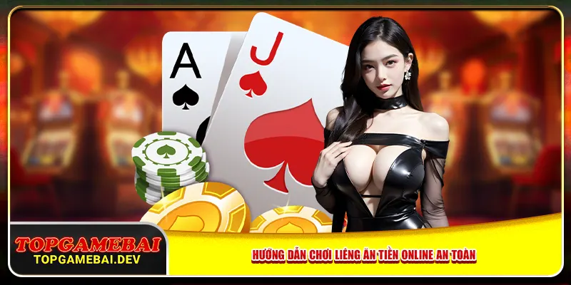 Hướng dẫn chơi liêng ăn tiền online an toàn Hướng dẫn chơi liêng ăn tiền online an toàn