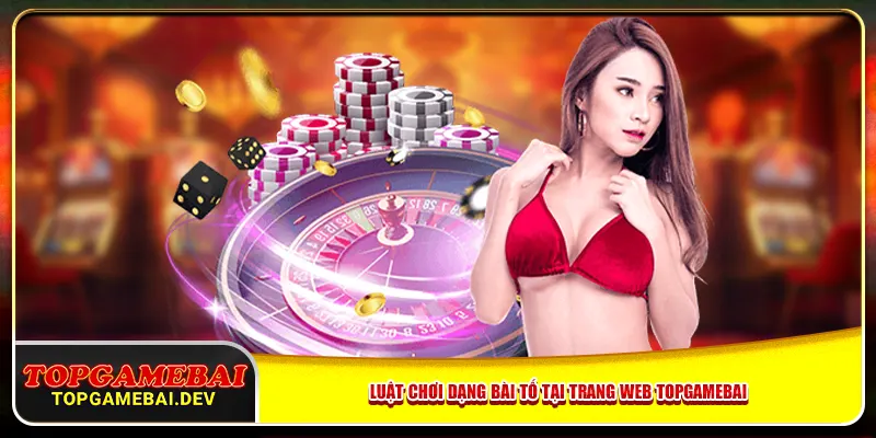 Luật chơi dạng bài tố tại trang web topgamebai Luật chơi dạng bài tố tại trang web topgamebai
