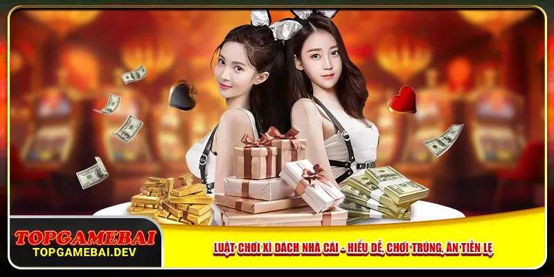 Luật Chơi Xì Dách Nhà Cái – Hiểu Dễ, Chơi Trúng, Ăn Tiền Lẹ