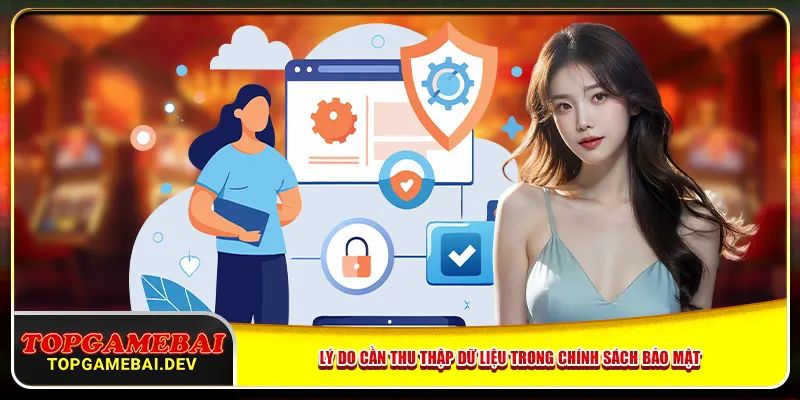 Lý do cần thu thập dữ liệu trong chính sách bảo mật Lý do cần thu thập dữ liệu trong chính sách bảo mật