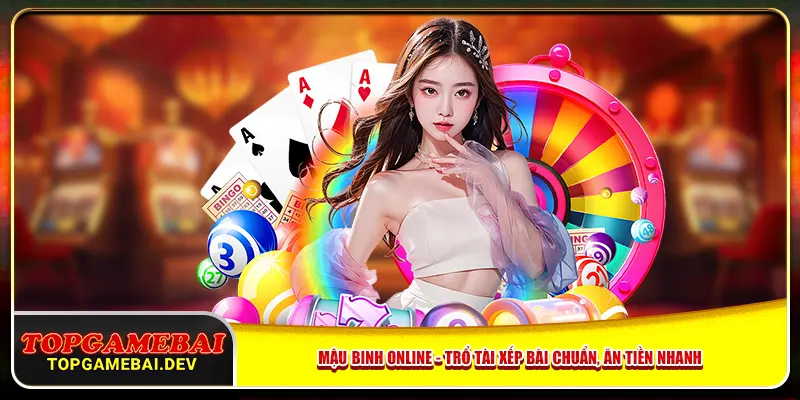 Mậu Binh Online - Trổ Tài Xếp Bài Chuẩn, Ăn Tiền Nhanh