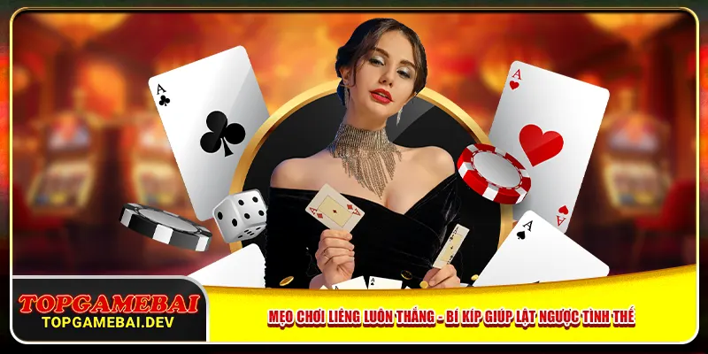 Mẹo Chơi Liêng Luôn Thắng - Bí Kíp Giúp Lật Ngược Tình Thế
