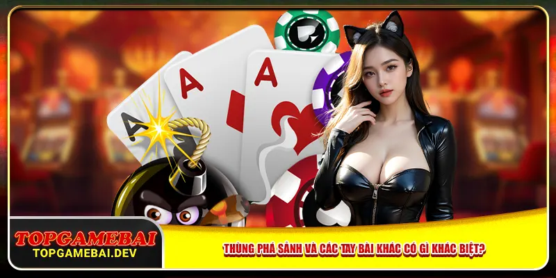 Thùng phá sảnh và các tay bài khác có gì khác biệt?