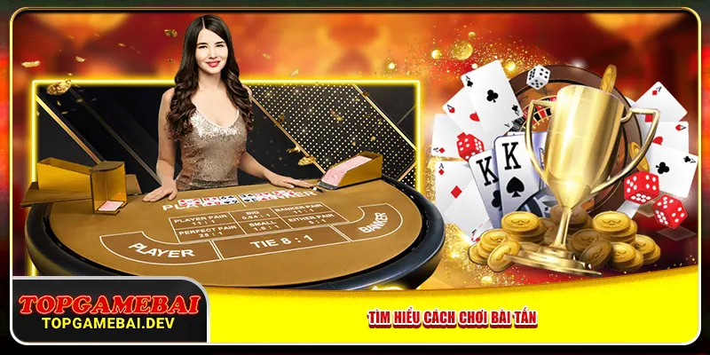 Tìm hiểu cách chơi bài tấn Tìm hiểu cách chơi bài tấn