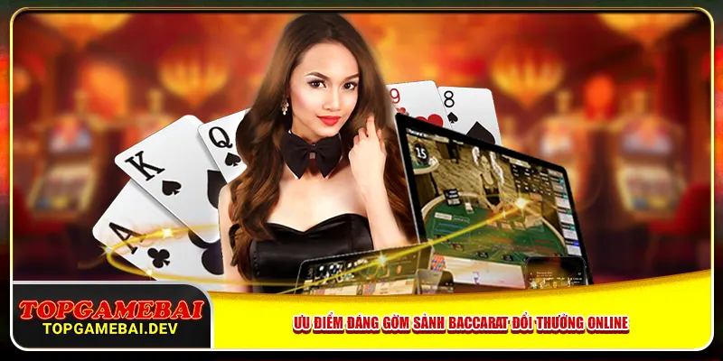 Ưu điểm đáng gờm sảnh baccarat đổi thưởng online Ưu điểm đáng gờm sảnh baccarat đổi thưởng online