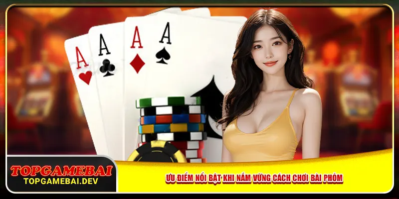 Ưu điểm nổi bật khi nắm vững cách chơi bài Phỏm Ưu điểm nổi bật khi nắm vững cách chơi bài Phỏm